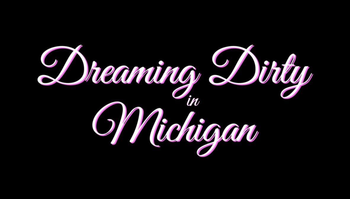 Dreaming Dirty in Michigan