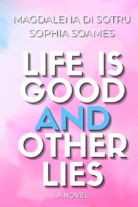 Life is Good and Other Lies cover