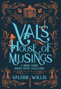Val's House of Musings: A Mixed Genre Short Story Collection cover