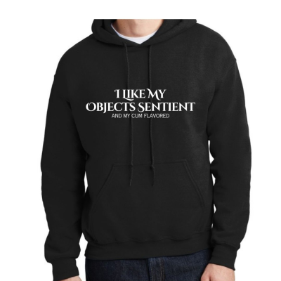 I Like My Objects Sentient Unisex Hoodie