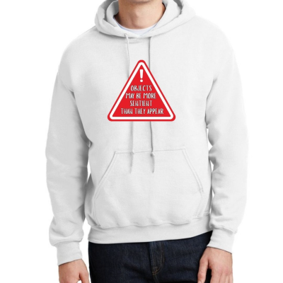 Objects May Be More Sentient Warning Unisex Hoodie