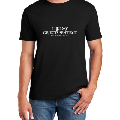 I Like My Objects Sentient Unisex T-Shirt