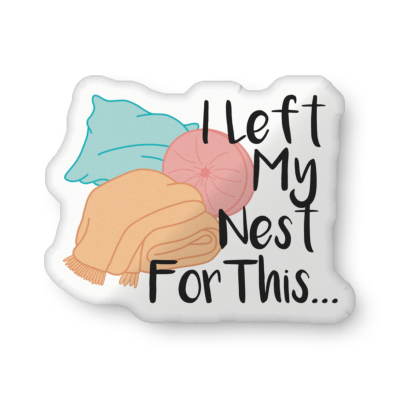 I Left My Nest For This Pillow