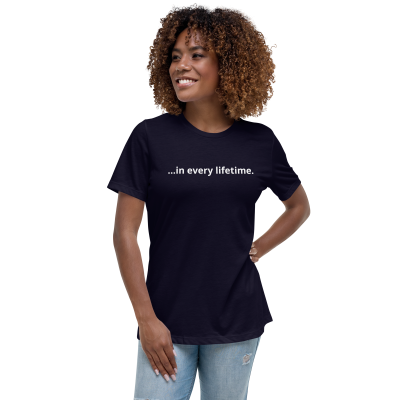 ...in every lifetime Women's Cut T-Shirt