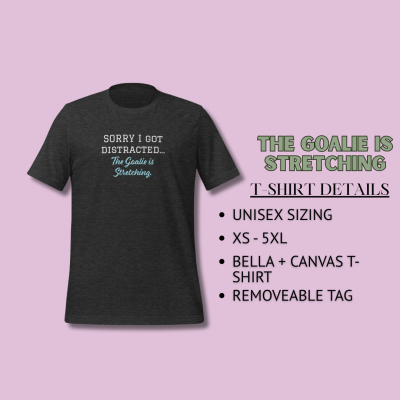 Goalie is Stretching T-Shirt