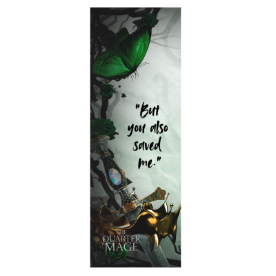 The Quarter Mage Bookmark "But you also saved me."