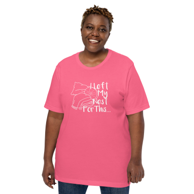 I Left My Nest For This T-Shirt (unisex)