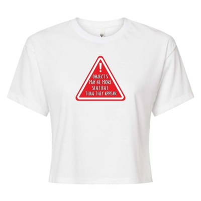 Objects May Be More Sentient Warning Crop Top