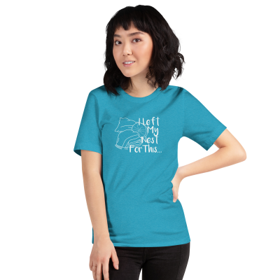 I Left My Nest For This T-Shirt (unisex)