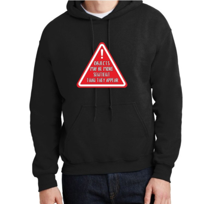 Objects May Be More Sentient Warning Unisex Hoodie