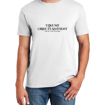 I Like My Objects Sentient Unisex T-Shirt