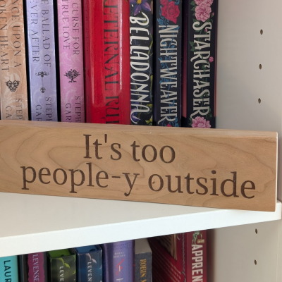 It's Too People-y Outside Wooden Bookshelf Sign (Copy)