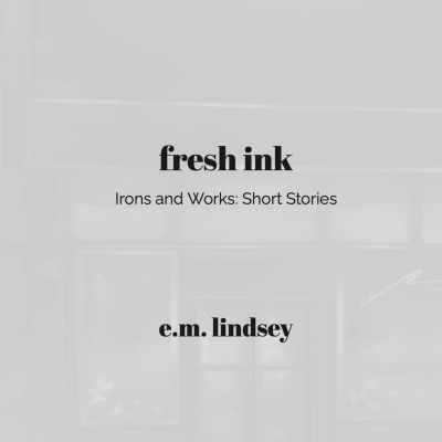 Fresh Ink: Irons and Works Short Stories Anniversary Edition